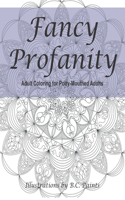 Fancy Profanity: Adult Coloring for Potty-Mouthed Adults