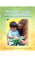 Who Am I in the Lives of Children? an Introduction to Early Childhood Education with Enhanced Pearson Etext -- Access Card Package