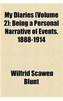 My Diaries (Volume 2); Being a Personal Narrative of Events, 1888-1914: (English)
