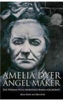 Amelia Dyer: Angel Maker: The Woman Who Murdered Babies for Money(English)