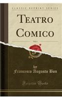 Teatro Comico, Vol. 4 (Classic Reprint)