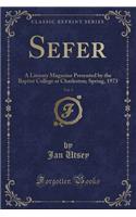 Sefer, Vol. 3: A Literary Magazine Presented by the Baptist College at Charleston; Spring, 1973 (Classic Reprint)
