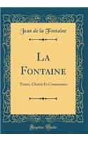 La Fontaine: Textes, Choisis Et Commentes (Classic Reprint)