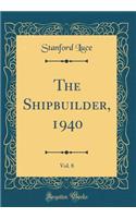 The Shipbuilder, 1940, Vol. 8 (Classic Reprint)