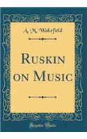 Ruskin on Music (Classic Reprint)