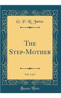 The Step-Mother, Vol. 3 of 3 (Classic Reprint)