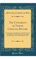 The University of North Carolina Record: The Graduate School Division of Public Health; Catalogue Issue, 1938-1939; Announcements for the Session, 1939-1940; March 25, 1939 (Classic Reprint): The Graduate School Division of Public Health; Catalogue Issue, 1938-1939; Announcements for the Session, 1939-1940; March 25, 1939 (Classic Reprint