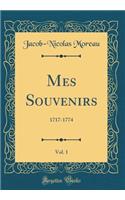 Mes Souvenirs, Vol. 1: 1717-1774 (Classic Reprint): 1717-1774 (Classic Reprint)