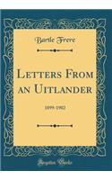 Letters from an Uitlander: 1899-1902 (Classic Reprint)