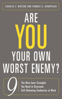 Are You Your Own Worst Enemy? The Nine Inner Strengths You Need to Overcome Self-Defeating Tendencies at Work
