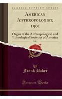 American Anthropologist, 1901, Vol. 3: Organ of the Anthropological and Ethnological Societies of America (Classic Reprint): Organ of the Anthropological and Ethnological Societies of America (Classic Reprint)