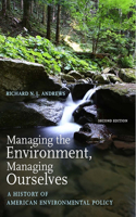 Managing the Environment, Managing Ourselves: A History of American Environmental Policy