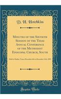 Minutes of the Sixtieth Session of the Texas Annual Conference of the Methodist Episcopal Church, South: Held at Marlin, Texas, December 6th to December 11th, 1899 (Classic Reprint)