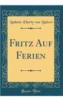 Fritz Auf Ferien (Classic Reprint)