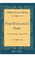 For England's Sake: Verses and Songs in Time of War (Classic Reprint)