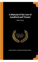 Manual of the Law of Landlord and Tenant: With Forms