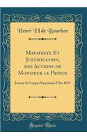 Manifeste Et Justification, Des Actions de Monsieur Le Prince: Jouxte La Coppie ImprimÃ©e l'An 1615 (Classic Reprint)