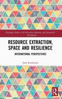 Resource Extraction, Space and Resilience: International Perspectives(Routledge Studies of the Extractive Industries and Sustainable Development)