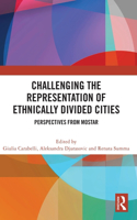 Challenging the Representation of Ethnically Divided Cities: Perspectives from Mostar