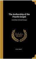 Authorship of the Fourth Gospel: And Other Critical Essays