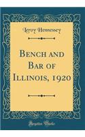Bench and Bar of Illinois, 1920 (Classic Reprint)
