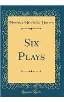 Six Plays (Classic Reprint)