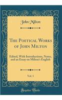 The Poetical Works of John Milton, Vol. 1: Edited, With Introductions, Notes, and an Essay on Milton's English (Classic Reprint)