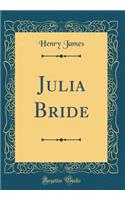 Julia Bride (Classic Reprint)