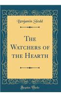 The Watchers of the Hearth (Classic Reprint)