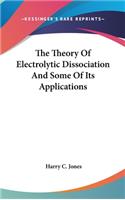 Theory Of Electrolytic Dissociation And Some Of Its Applications