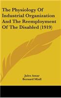 Physiology Of Industrial Organization And The Reemployment Of The Disabled (1919)