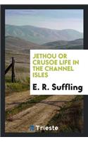 Jethou: Or, Crusoe Life in the Channel Isles