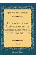 Catalogue of the Manuscripts in the Spanish Language in the British Museum, Vol. 3 (Classic Reprint)