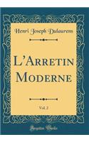 L'Arretin Moderne, Vol. 2 (Classic Reprint)