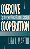 Coercive Cooperation â€“ Explaining Multilateral Economic Sanctions