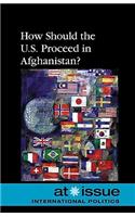 How Should the U.S. Proceed in Afghanistan?: (At Issue)