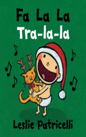 Fa La La/Tra-la-la: (A Joyful Bilingual Spanish-English Celebration of Christmas Holiday Traditions for Babies and Toddlers)(Leslie Patricelli Board Books)