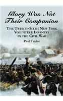 Glory Was Not Their Companion: The Twenty-Sixth New York Volunteer Infantry in the Civil War(English)
