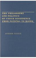 Philosophy and Politics of Czech Dissidence from Patocka to Havel