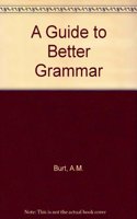 A Guide to Better Grammar