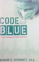 Code Blue: Health Sciences Edition - A Tale of Compassion, Power, and Politics