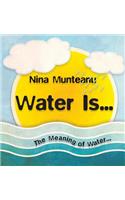 Water Is...