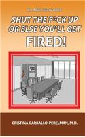 Shut the F*ck Up or Else You'll Get Fired