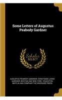 Some Letters of Augustus Peabody Gardner