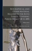 Biographical and Other Material Related to the Koth Family, Covering Period From 1748 to 1891