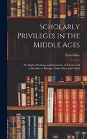 Scholarly Privileges in the Middle Ages: the Rights, Privileges, and Immunities of Scholars and Universities at Bologna, Padua, Paris, and Oxford