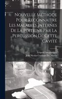 Nouvelle Méthode Pour Reconnaitre Les Maladies Internes De La Poitrine Par La Percussion De Cette Cavité