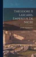Théodore II Lascaris, Empereur De Nicée