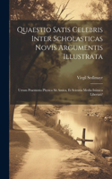 Quaestio Satis Celebris Inter Scholasticas Novis Argumentis Illustrata: Utrum Praemotio Physica Sit Amica, Et Scientia Media Inimica Libertati?