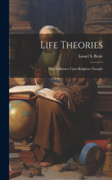 Life Theories; Their Influence Upon Religious Thought